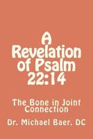 A Revelation of Psalm 22:14 The Bone in Joint Connection 1475256515 Book Cover