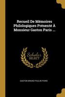 Recueil De Mémoires Philologiques Présenté À Monsieur Gaston Paris ... 0270190112 Book Cover