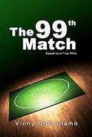 the 99th Match Based on a True Story 1451519591 Book Cover
