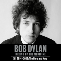 Bob Dylan: Mixing Up the Medicine, Vol. 9: 2014-2023: The Here and Now B0CGWFJS4K Book Cover