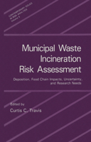 Municipal Waste Incineration Risk Assessment: Deposition, Food Chain Impacts, Uncertainty and Research Needs 0306440164 Book Cover