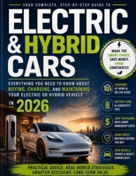 ELECTRIC & HYBRID CARS: Everything You Need to Know About Buying, Charging, and Maintaining Your Electric or Hybrid Vehicle in 2026. B0H6XLNT2Q Book Cover