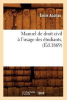 Manuel de Droit Civil A L'Usage Des A(c)Tudiants, (A0/00d.1869) 2012748333 Book Cover