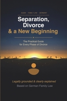 Separation, Divorce & a New Beginning: Practical Guide to the Legal Process in Germany, Costs, Children with Checklists and Next Steps | 2026 Update B0GRN7FKNS Book Cover