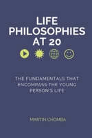 Life Philosophies at 20: Essays on the fundamentals that encompass the young person's life. B08731CPK6 Book Cover