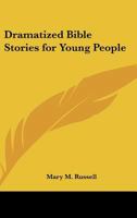 Dramatized Bible stories for young people, 1417988568 Book Cover