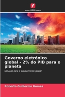 Governo eletrónico global - 2% do PIB para o planeta: Solução para o aquecimento global (Portuguese Edition) B0CL5SQ722 Book Cover