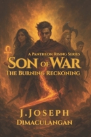 Son of War: The Burning Reckoning (Pantheon Rising) B0FGQK9N22 Book Cover