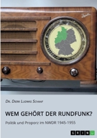 Wem gehört der Rundfunk? Politik und Proporz im NWDR 1945-1955 3346420892 Book Cover