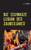 Die schwarze Legion der Zauberjäger: Die Legende der Zauberjäger II (German Edition) 3751916768 Book Cover