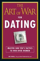The Art of War for Dating: Master Sun Tzu's Tactics to Win Over Women 1440511748 Book Cover