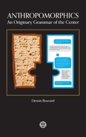 Anthropomorphics: An Originary Grammar of the Center 0648690571 Book Cover