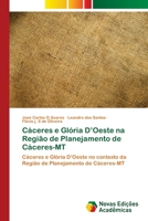 Cáceres e Glória D’Oeste na Região de Planejamento de Cáceres-MT: Cáceres e Glória D’Oeste no contexto da Região de Planejamento de Cáceres-MT 6202047747 Book Cover