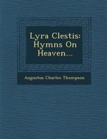 Lyra Clestis. Hymns On Heaven 1010203606 Book Cover