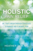 Holistic Pain Relief: Dr. Tick's Breakthrough Strategies to Manage and Eliminate Pain 1608682064 Book Cover