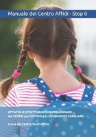 Centro Affidi - Step 0 - Attività di Strutturazione Preliminare: Percorso di sviluppo e consolidamento del sistema territoriale integrato dell’affidamento e della solidarietà familiare B0G4GJJ2D2 Book Cover