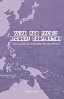 Asian and Pacific Regional Cooperation: Turning Zones of Conflict into Arenas of Peace 1137304391 Book Cover