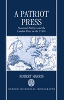 A Patriot Press: National Politics and the London Press in the 1740s (Oxford Historical Monographs) 0198203780 Book Cover