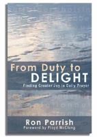 From Duty to Delight: Finding Greater Joy in Daily Prayer 0977861414 Book Cover