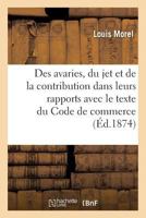 Des Avaries, Du Jet Et de La Contribution Dans Leurs Rapports Avec Le Texte Du Code de Commerce 2013603533 Book Cover