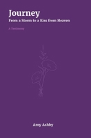 Journey - A Testimony: From a Storm to a Kiss from Heaven B0F9K5DT9N Book Cover