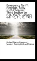 Emergency Tariff: Hearings, Sixty-sixth Congress, Third Session on H.R. 15275. January 6-8, 10, 11, 1143209869 Book Cover