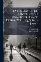 La Législation De L'instruction Primaire En France Depuis 1789 Jusqu'à Nos Jours: 1833-1847... 1276126999 Book Cover
