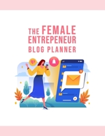 The Female Entrepreneur Blog Planner: The Online Content Creation Workbook For Bloggers, Writers, And Small Business Owners 1699040052 Book Cover