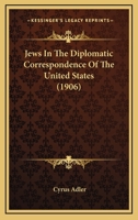 Jews in the Diplomatic Correspondence of the United States 1437052347 Book Cover