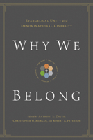 Why We Belong: Evangelical Unity and Denominational Diversity 1433514834 Book Cover