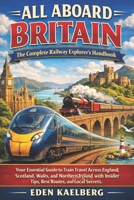 ALL ABOARD BRITAIN: The Complete Railway Explorer's Handbook B0GLGWF1HR Book Cover