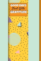 Good Days Start With Gratitude: Blank Lined Journal : Positive Diary For Inspiration & Motivation 1672103797 Book Cover