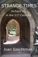 Strange Times (Richard III in the 21st Century Book 3) 1544893132 Book Cover