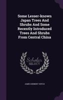 Some Lesser-Known Japan Trees And Shrubs And Some Recently Introduced Trees And Shrubs From Central China (1903) 1120710138 Book Cover