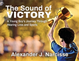 The Sound of Victory: A Young Boy's Journey Through Hearing Loss and Sports B0CSL46KWJ Book Cover