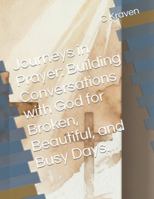Journeys in Prayer: Building Conversations with God for Broken, Beautiful, and Busy Days. B0G47H88YJ Book Cover