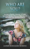 Who Are You? : Are You a Psychic, Medium, or Other Spiritual Worker? Discover Who You Are and What Your Spiritual Path Is 1734441704 Book Cover