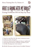 What Is Wrong with My Horse?: Fixing Problems DIY & Step-By-Step 1477697713 Book Cover