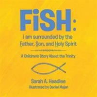 FiSH: i am surrounded by the Father, Son, and Holy Spirit: A Children's Story About the Trinity 1973606232 Book Cover