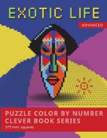 PUZZLE COLOR BY NUMBER CLEVER BOOK SERIES. EXOTIC LIFE. ADVANCED. 5*5 mm.squares: NEW FORMAT OF COLOR BY NUMBER BOOKS: Shake your brain and have fun! ... : Secouez votre cerveau et amusez-vous! B08DC69GB8 Book Cover