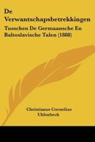 De Verwantschapsbetrekkingen: Tusschen De Germaansche En Baltoslavische Talen (1888) 1160414904 Book Cover