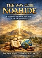 THE WAY OF THE NOAHIDE: A Noahide Center Formation Guide for Righteous Gentiles B0H3ZN15P3 Book Cover