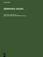 Das Bistum Brandenburg / Abb, Gustav: Aus: [Germania Sacra / 1] Germania Sacra: Historisch-Statistische Beschreibung D. Kirche D. Alten Reiches; 3, Teil 2 3111234681 Book Cover