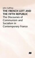 The French Left and the Fifth Republic: The Discourses of Communism and Socialism in Contemporary France 0333432312 Book Cover