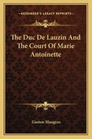 The Duc De Lauzin And The Court Of Marie Antoinette 1163305928 Book Cover