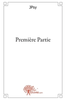 Première Partie (French Edition) 2812144769 Book Cover