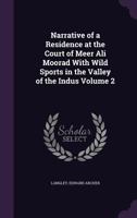 Narrative of a Residence at the Court of Meer Ali Moorad With Wild Sports in the Valley of the Indus Volume 2 1348214953 Book Cover
