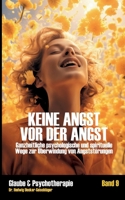 Keine Angst vor der Angst: Ganzheitliche psychologische und spirituelle Wege zur Überwindung von Angststörungen (German Edition) 3695156775 Book Cover