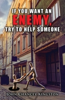 If You Want an Enemy, Try to Help Someone B0CK47L2SX Book Cover