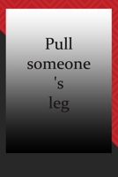 Pull someone's leg : journal notebook : Life Inspirational Quotes Writing Journal / Notebook for Men & Women. Another Perfect Gift for Him & Her as journal ,notebook , Life Quotes . 1676262792 Book Cover